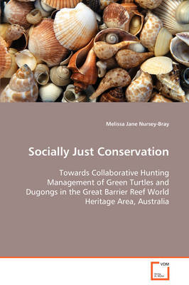 Socially Just Conservation Towards Collaborative Hunting Management of Green Turtles and Dugongs in the Great Barrier Reef World Heritage Area, Australia by Melissa Jane Nursey-Bray image