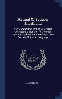 Manual of Syllabic Shorthand on Hardback by James Simson