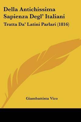 Della Antichissima Sapienza Degl' Italiani: Tratta Da' Latini Parlari (1816) on Paperback by Giambattista Vico