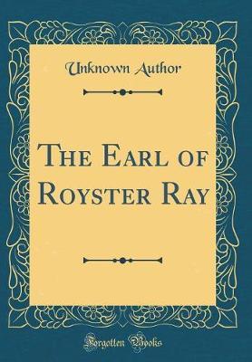 The Earl of Royster Ray (Classic Reprint) by Unknown Author image