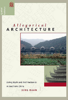 Allegorical Architecture: Living Myth and Architectonics in Southern China by Xing Ruan image
