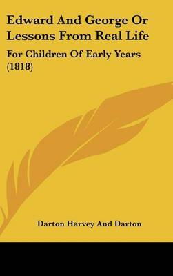 Edward And George Or Lessons From Real Life: For Children Of Early Years (1818) on Hardback by Darton Harvey and Darton