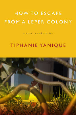 How To Escape From A Leper Colony by Tiphanie Yanique image
