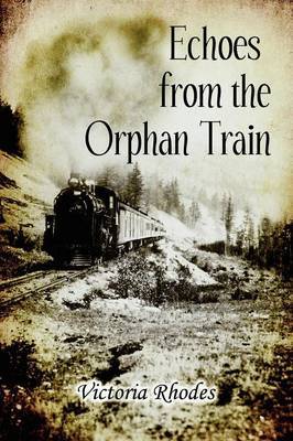 Echoes from the Orphan Train on Paperback by Victoria Rhodes