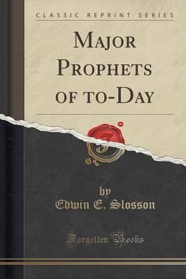 Major Prophets of To-Day (Classic Reprint) by Edwin E Slosson image