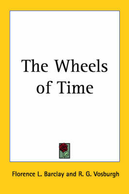 The Wheels of Time on Paperback by Florence L Barclay