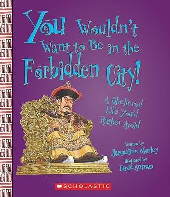 You Wouldn't Want to Be in the Forbidden City! by Jacqueline Morley image