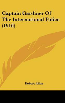 Captain Gardiner of the International Police (1916) on Hardback by Robert Allen