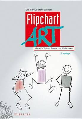 FlipchartArt: Ideen Fur Trainer, Berater Und Moderatoren by Elke Meyer image