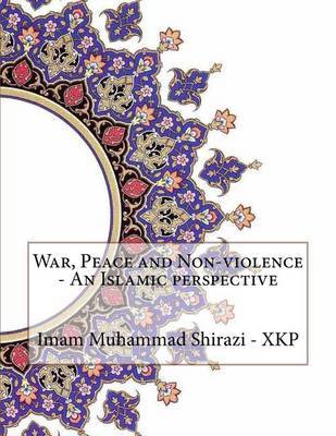 War, Peace and Non-Violence - An Islamic Perspective on Paperback by Imam Muhammad Shirazi - Xkp