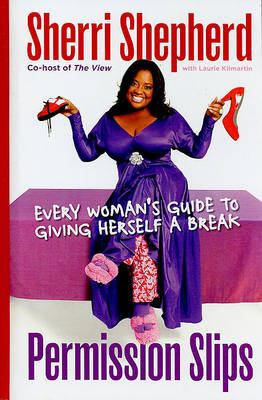 Permission Slips: Every Woman's Guide to Giving Herself a Break on Hardback by Sherri Shepherd