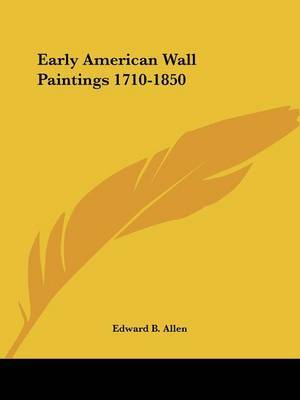 Early American Wall Paintings 1710-1850 on Paperback by Edward B. Allen