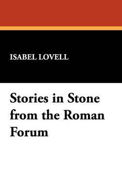 Stories in Stone from the Roman Forum on Hardback by Isabel Lovell