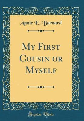My First Cousin or Myself (Classic Reprint) by Annie E. Barnard image