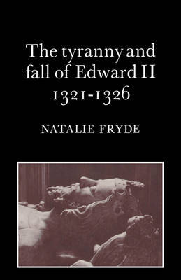 The Tyranny and Fall of Edward II 1321-1326 by Natalie Fryde image
