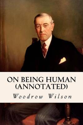 On Being Human (annotated) on Paperback by Woodrow Wilson