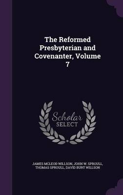 The Reformed Presbyterian and Covenanter, Volume 7 by James McLeod Willson image