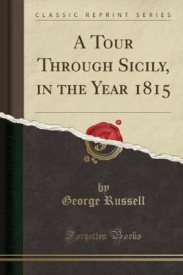 A Tour Through Sicily, in the Year 1815 (Classic Reprint) by George Russell image