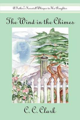 The Wind in the Chimes: A Father's Farewell Whisper to His Daughter by C. C. Clark image
