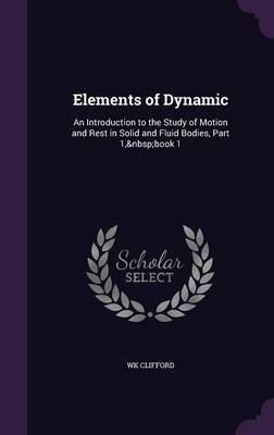 Elements of Dynamic on Hardback by WK Clifford