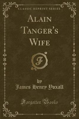 Alain Tanger's Wife (Classic Reprint) by James Henry Yoxall image