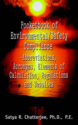 Pocketbook of Environmental/Safety Compliance-Abbreviation, Acronyms, Elements of Calculation, Regulations and Websites by Satya R. Chatterjee image