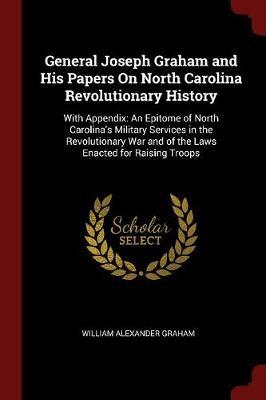 General Joseph Graham and His Papers on North Carolina Revolutionary History by William Alexander Graham image