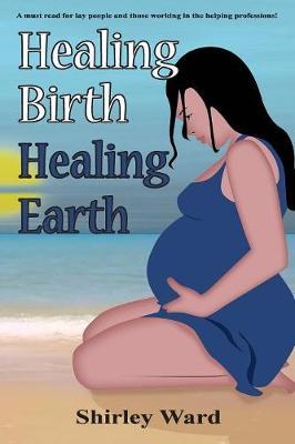 Healing Birth Healing Earth by Shirley Ward image