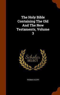 The Holy Bible Containing the Old and the New Testaments, Volume 3 on Hardback by Thomas Scott