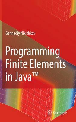 Programming Finite Elements in Java™ on Hardback by Gennadiy P. Nikishkov