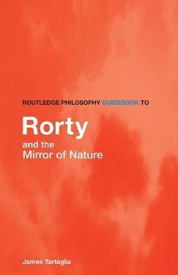 Routledge Philosophy GuideBook to Rorty and the Mirror of Nature by James Tartaglia image