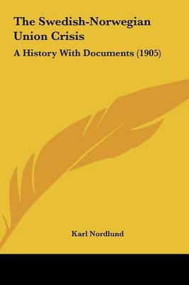 The Swedish-Norwegian Union Crisis: A History with Documents (1905) by Karl Nordlund image