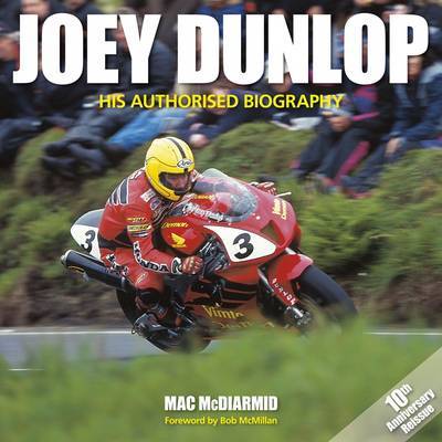 Joey Dunlop: His Authorised Biography on Hardback by Mac McDiarmid