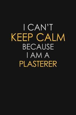 I Can't Keep Calm Because I Am A Plasterer image