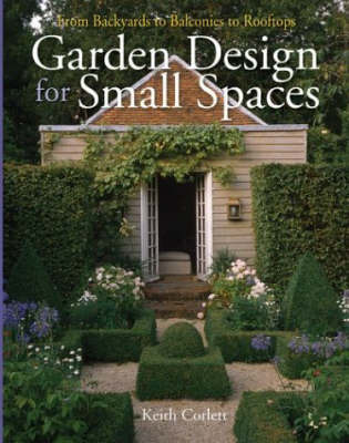 Garden Design for Small Spaces: From Backyards to Balconies to Rooftops by Keith Corlett image