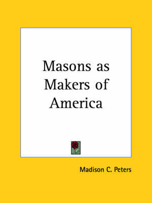 Masons as Makers of America (1917) by Madison C. Peters image