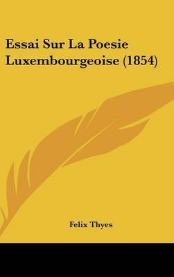 Essai Sur La Poesie Luxembourgeoise (1854) by Felix Thyes image