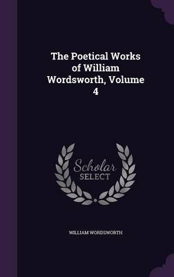 The Poetical Works of William Wordsworth, Volume 4 by William Wordsworth image