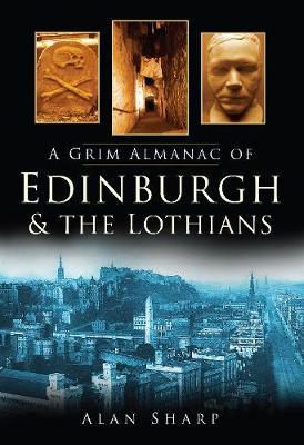 A Grim Almanac of Edinburgh & The Lothians by Alan Sharp image