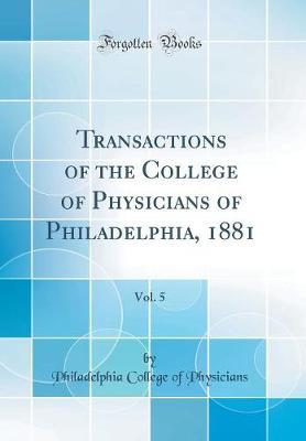 Transactions of the College of Physicians of Philadelphia, 1881, Vol. 5 (Classic Reprint) by Philadelphia College of Physicians image