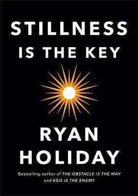 Stillness Is the Key by Ryan Holiday image