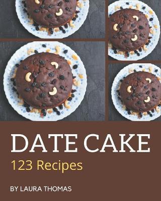 123 Date Cake Recipes by Laura Thomas image