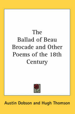 The Ballad of Beau Brocade and Other Poems of the 18th Century on Paperback by Austin Dobson