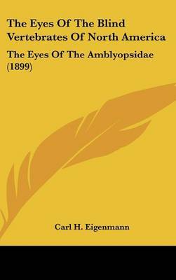 The Eyes of the Blind Vertebrates of North America: The Eyes of the Amblyopsidae (1899) by Carl H Eigenmann image