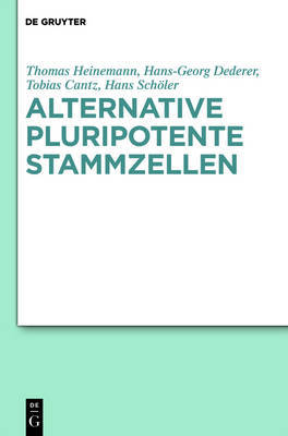 Alternative Pluripotente Stammzellen: Naturwissenschaftliche Konzepte in Der Perspektive Von Ethik Und Recht by Dr Thomas Heinemann image