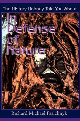 In Defense of Nature: The History Nobody Told You about by Richard Michael Pasichnyk image