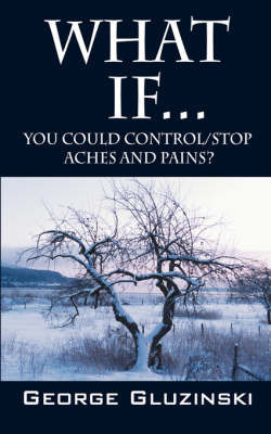 What If...You Could Control/Stop Aches and Pains? by George Gluzinski image