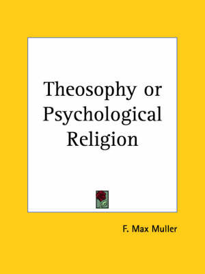 Theosophy or Psychological Religion (1903) on Paperback by F.Max Muller