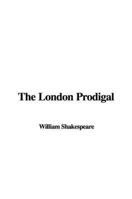The London Prodigal by William Shakespeare (McMaster University, Ontario Universit??t des Saarlandes, Saarbr??cken, Germany Universit??t des Saarlandes, Saarbr??cken, German image