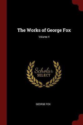 The Works of George Fox; Volume 4 by George Fox image